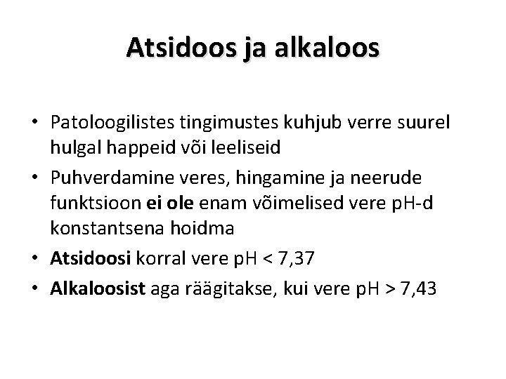 Atsidoos ja alkaloos • Patoloogilistes tingimustes kuhjub verre suurel hulgal happeid või leeliseid •