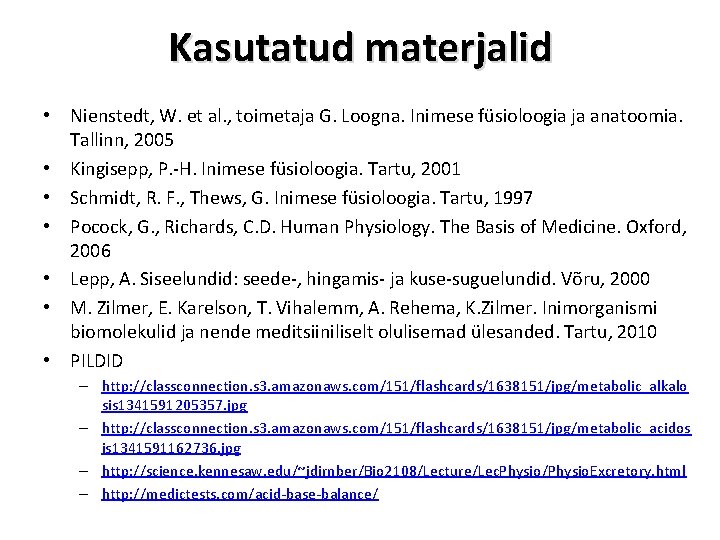 Kasutatud materjalid • Nienstedt, W. et al. , toimetaja G. Loogna. Inimese füsioloogia ja