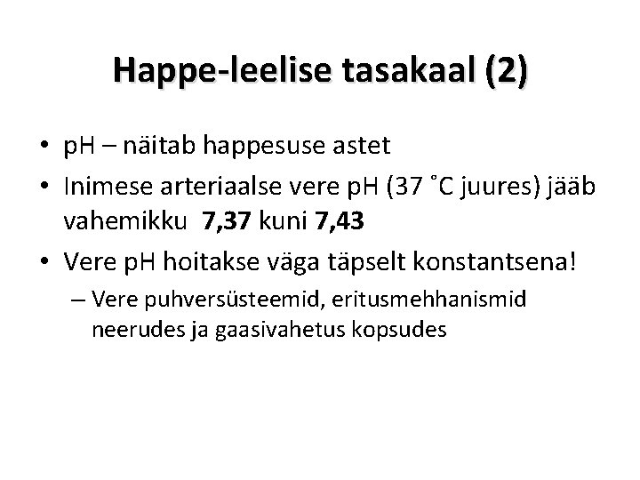 Happe-leelise tasakaal (2) • p. H – näitab happesuse astet • Inimese arteriaalse vere