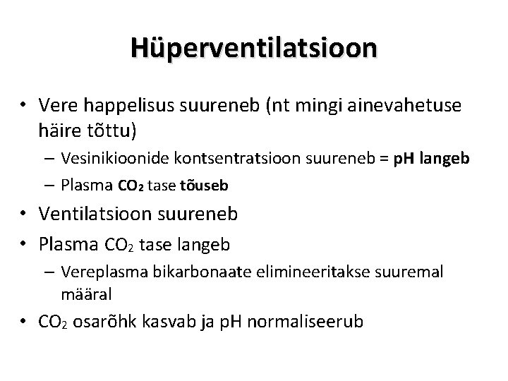 Hüperventilatsioon • Vere happelisus suureneb (nt mingi ainevahetuse häire tõttu) – Vesinikioonide kontsentratsioon suureneb