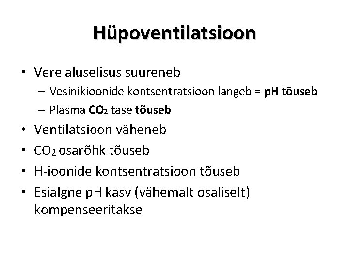 Hüpoventilatsioon • Vere aluselisus suureneb – Vesinikioonide kontsentratsioon langeb = p. H tõuseb –