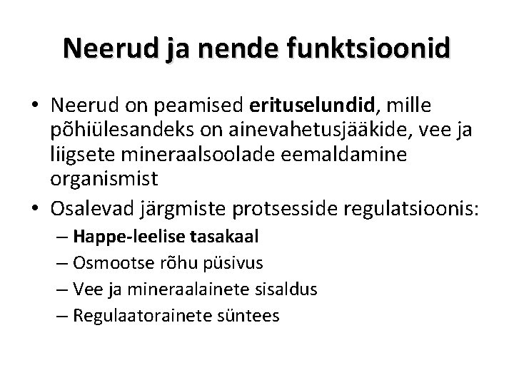 Neerud ja nende funktsioonid • Neerud on peamised erituselundid, mille põhiülesandeks on ainevahetusjääkide, vee