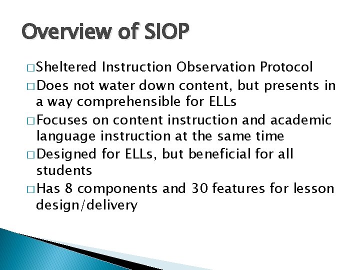 Overview of SIOP � Sheltered Instruction Observation Protocol � Does not water down content,