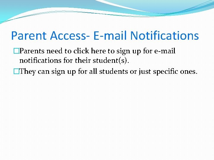Parent Access- E-mail Notifications �Parents need to click here to sign up for e-mail