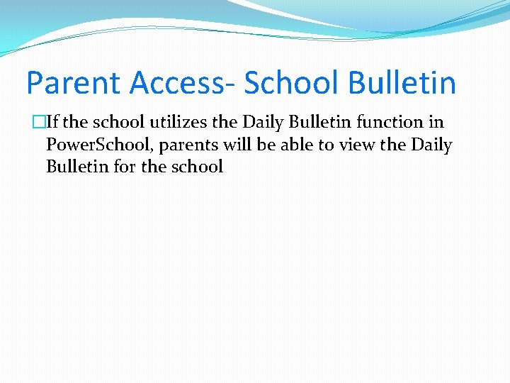Parent Access- School Bulletin �If the school utilizes the Daily Bulletin function in Power.