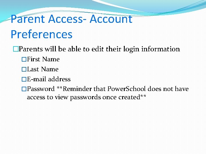 Parent Access- Account Preferences �Parents will be able to edit their login information �First