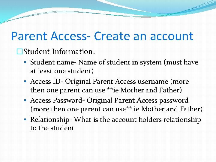 Parent Access- Create an account �Student Information: Student name- Name of student in system