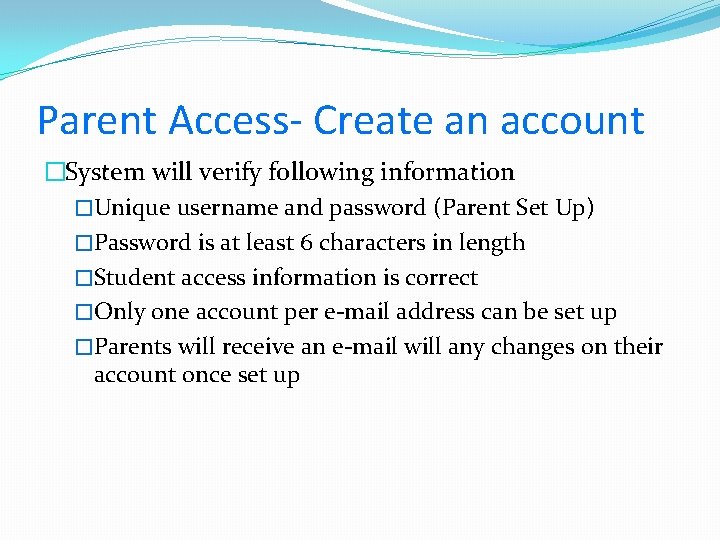 Parent Access- Create an account �System will verify following information �Unique username and password