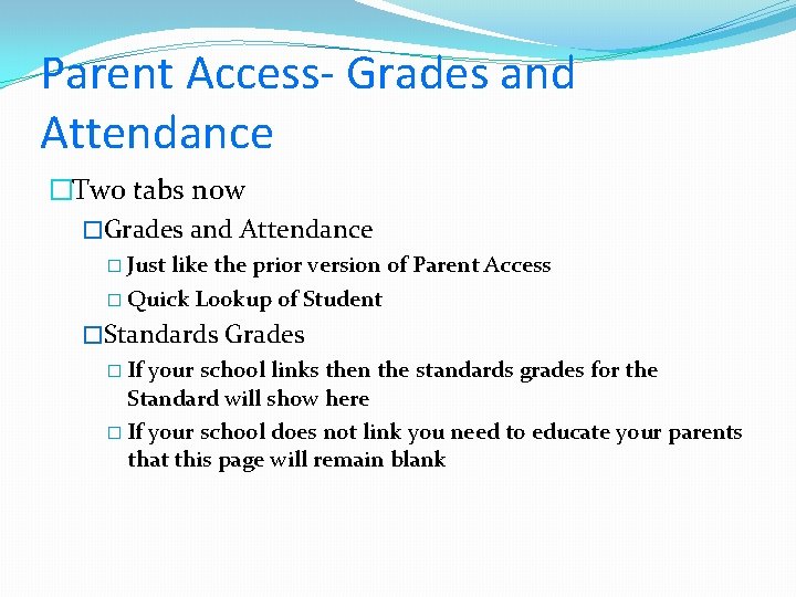 Parent Access- Grades and Attendance �Two tabs now �Grades and Attendance � Just like