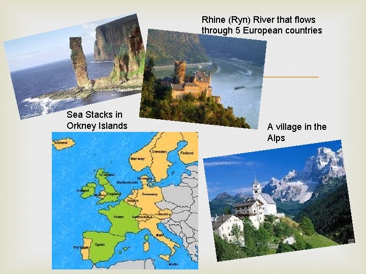 Rhine (Ryn) River that flows through 5 European countries Sea Stacks in Orkney Islands