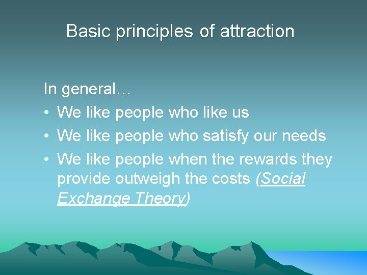 Basic principles of attraction In general… • We like people who like us •
