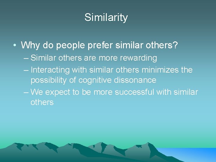 Similarity • Why do people prefer similar others? – Similar others are more rewarding
