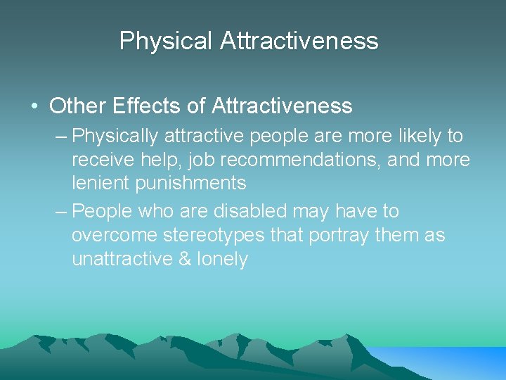 Physical Attractiveness • Other Effects of Attractiveness – Physically attractive people are more likely