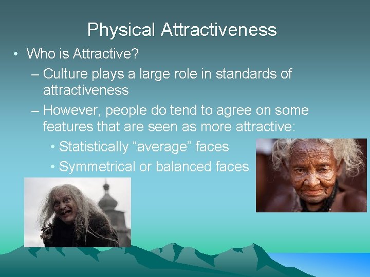 Physical Attractiveness • Who is Attractive? – Culture plays a large role in standards