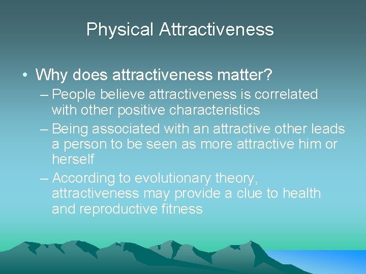 Physical Attractiveness • Why does attractiveness matter? – People believe attractiveness is correlated with