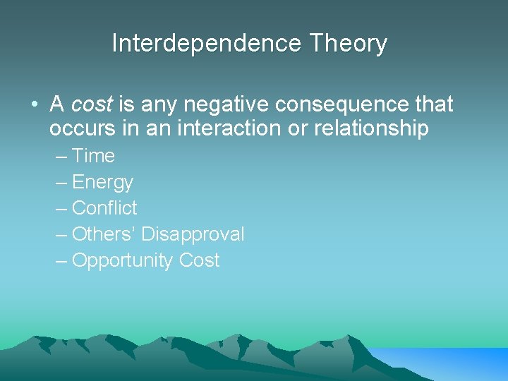 Interdependence Theory • A cost is any negative consequence that occurs in an interaction