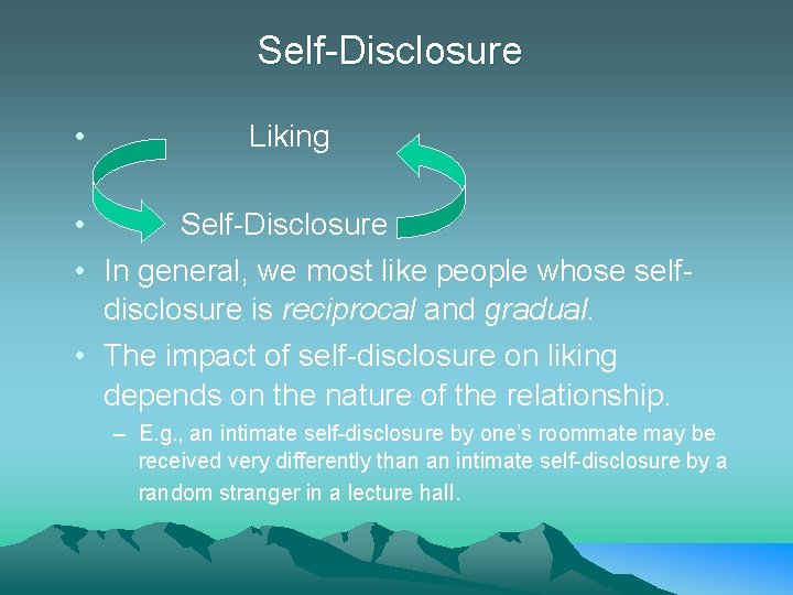 Self-Disclosure • Liking • Self-Disclosure • In general, we most like people whose selfdisclosure