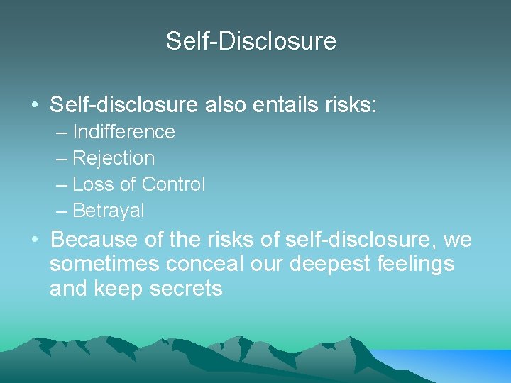 Self-Disclosure • Self-disclosure also entails risks: – Indifference – Rejection – Loss of Control