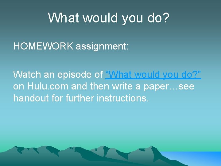 What would you do? HOMEWORK assignment: Watch an episode of “What would you do?