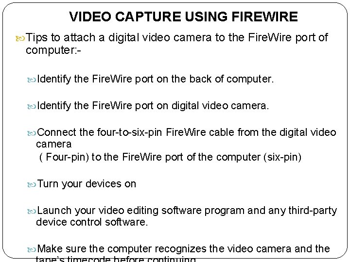 VIDEO CAPTURE USING FIREWIRE Tips to attach a digital video camera to the Fire.
