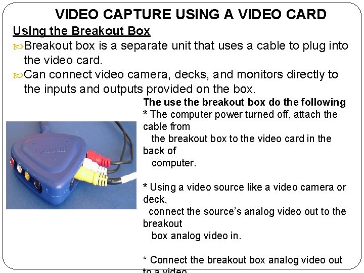 VIDEO CAPTURE USING A VIDEO CARD Using the Breakout Box Breakout box is a