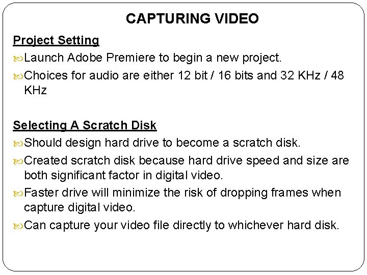 CAPTURING VIDEO Project Setting Launch Adobe Premiere to begin a new project. Choices for