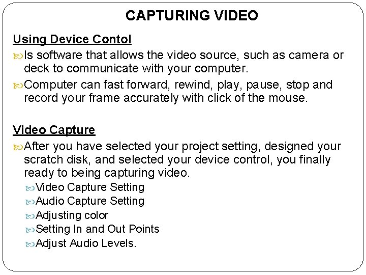 CAPTURING VIDEO Using Device Contol Is software that allows the video source, such as