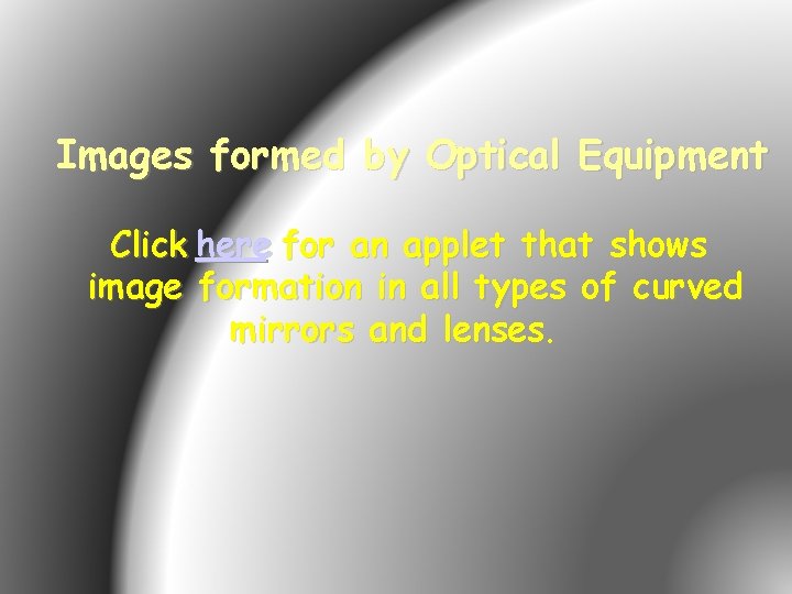 Images formed by Optical Equipment Click here for an applet that shows image formation