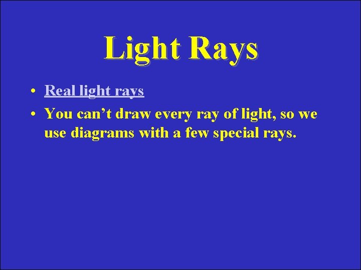 Light Rays • Real light rays • You can’t draw every ray of light,