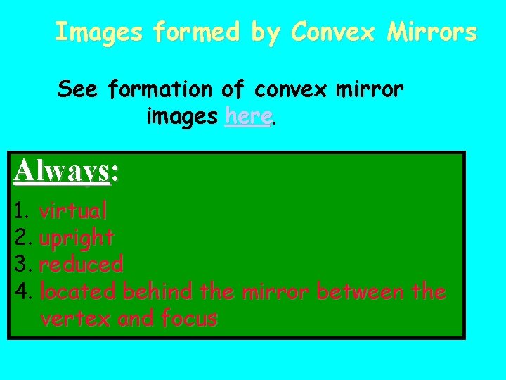 Images formed by Convex Mirrors See formation of convex mirror images here. Always: 1.