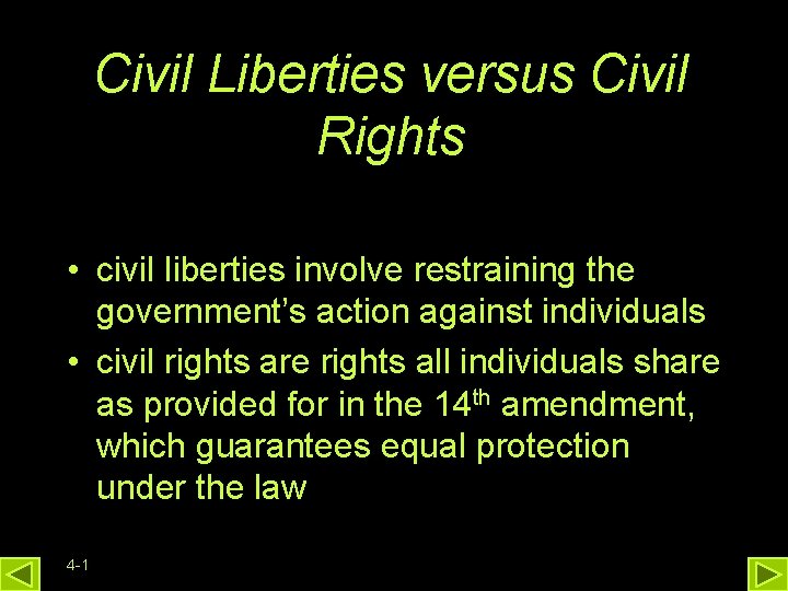 Civil Liberties versus Civil Rights • civil liberties involve restraining the government’s action against