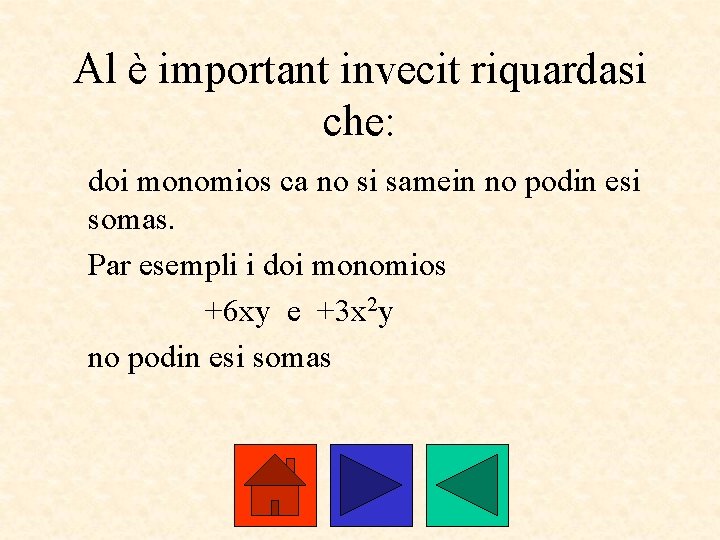 Al è important invecit riquardasi che: doi monomios ca no si samein no podin