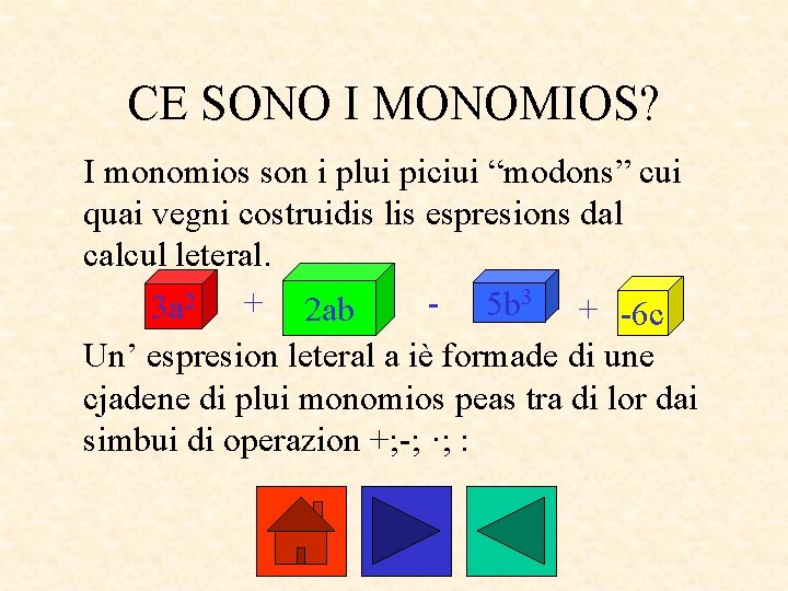 CE SONO I MONOMIOS? I monomios son i plui piciui “modons” cui quai vegni