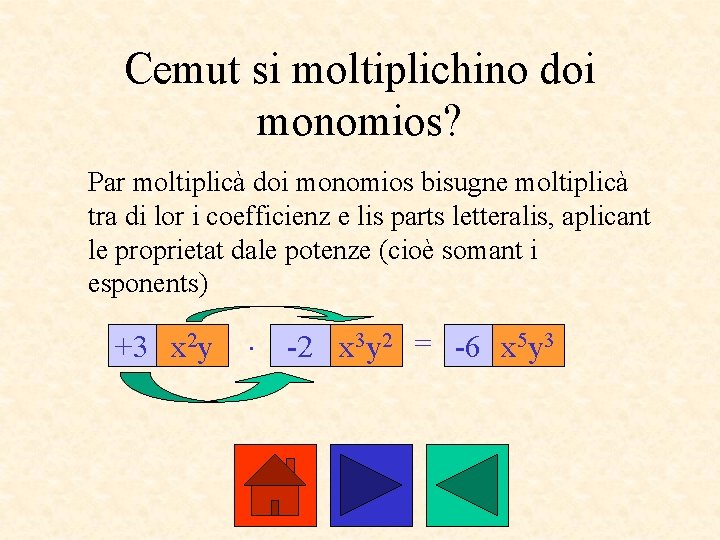 Cemut si moltiplichino doi monomios? Par moltiplicà doi monomios bisugne moltiplicà tra di lor