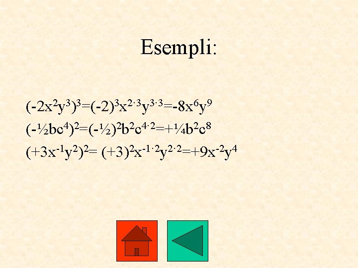 Esempli: (-2 x 2 y 3)3=(-2)3 x 2· 3 y 3· 3=-8 x 6