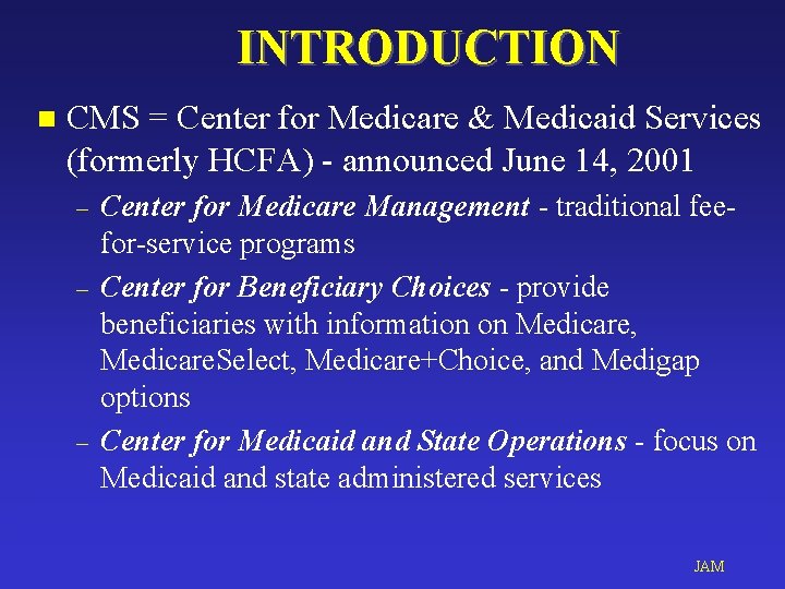 INTRODUCTION n CMS = Center for Medicare & Medicaid Services (formerly HCFA) - announced