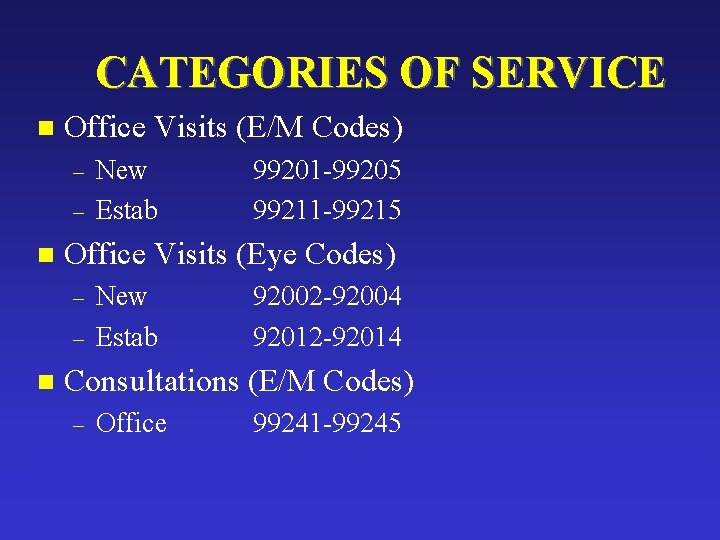 CATEGORIES OF SERVICE n Office Visits (E/M Codes) – – n 99201 -99205 99211