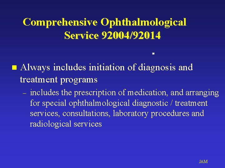 Comprehensive Ophthalmological Service 92004/92014 n Always includes initiation of diagnosis and treatment programs –