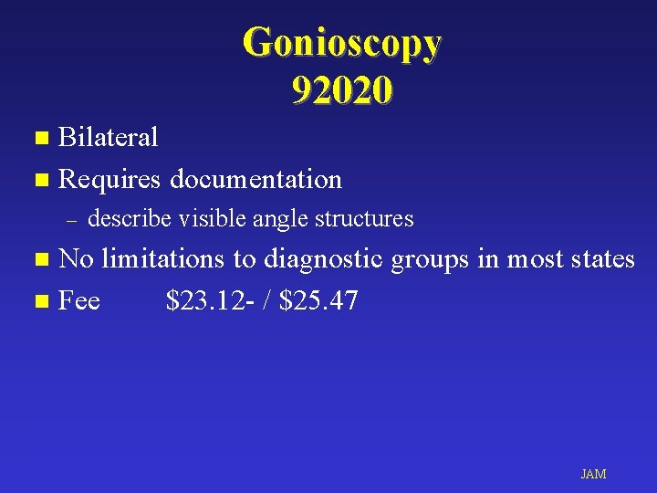 Gonioscopy 92020 Bilateral n Requires documentation n – describe visible angle structures No limitations