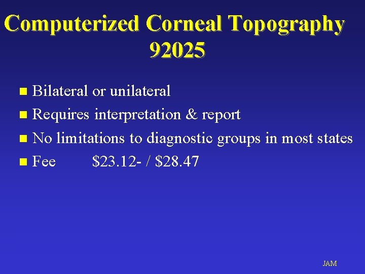 Computerized Corneal Topography 92025 Bilateral or unilateral n Requires interpretation & report n No