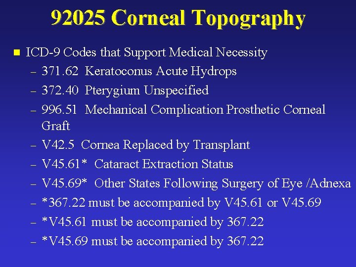 92025 Corneal Topography n ICD-9 Codes that Support Medical Necessity – 371. 62 Keratoconus