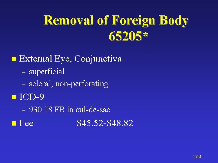 Removal of Foreign Body 65205* n External Eye, Conjunctiva – – n ICD-9 –