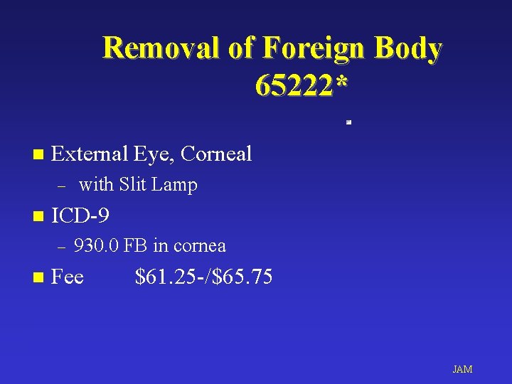 Removal of Foreign Body 65222* n External Eye, Corneal – n ICD-9 – n