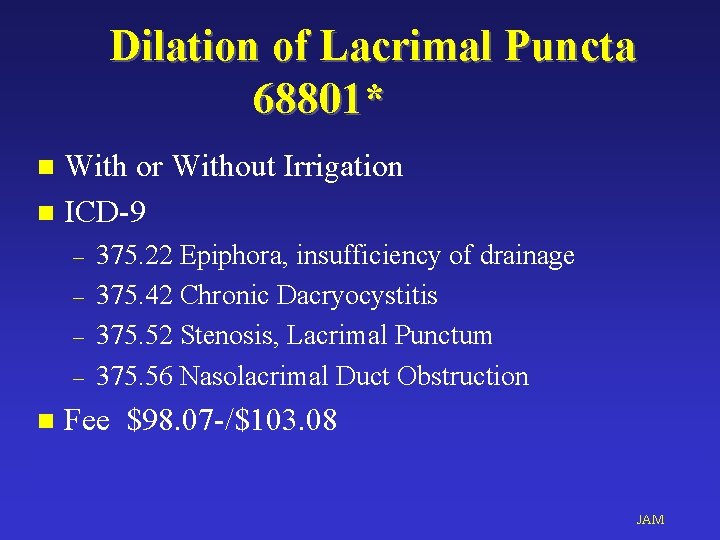 Dilation of Lacrimal Puncta 68801* With or Without Irrigation n ICD-9 n – –