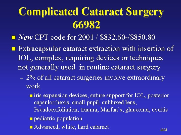 Complicated Cataract Surgery 66982 New CPT code for 2001 / $832. 60 -/$850. 80