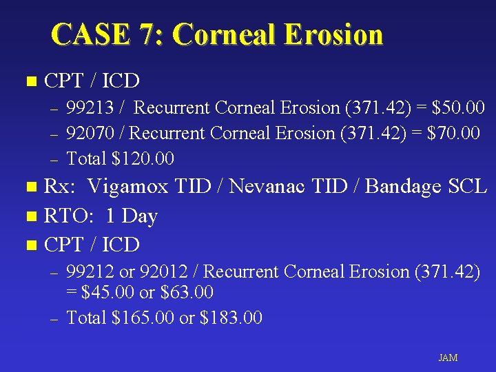 CASE 7: Corneal Erosion n CPT / ICD – – – 99213 / Recurrent