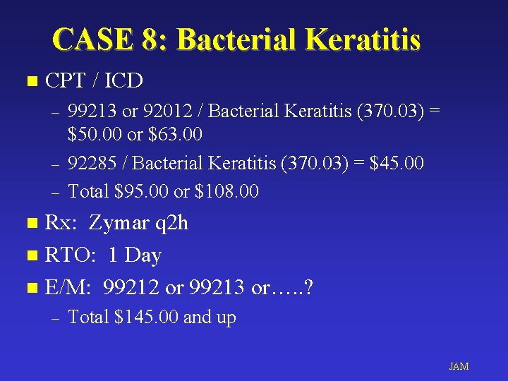 CASE 8: Bacterial Keratitis n CPT / ICD – – – 99213 or 92012