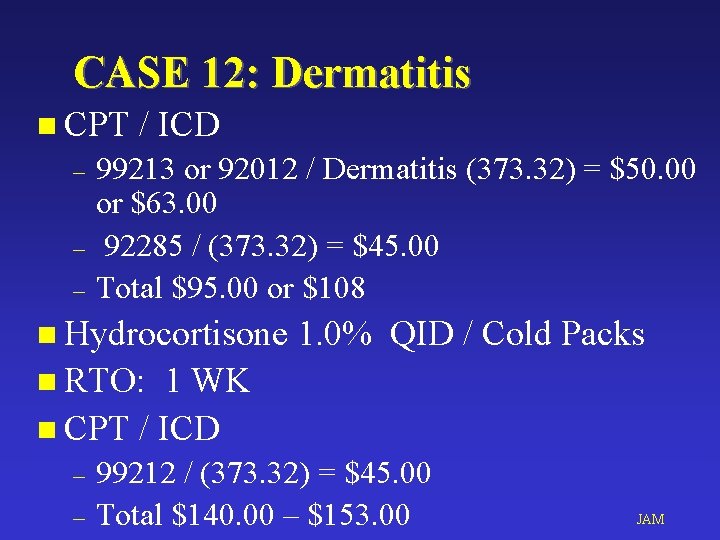 CASE 12: Dermatitis n CPT – – – / ICD 99213 or 92012 /
