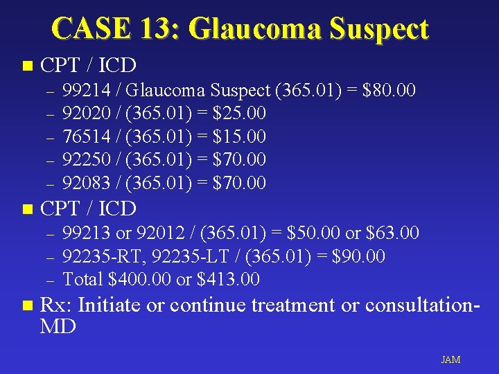 CASE 13: Glaucoma Suspect n CPT / ICD – – – n 99214 /