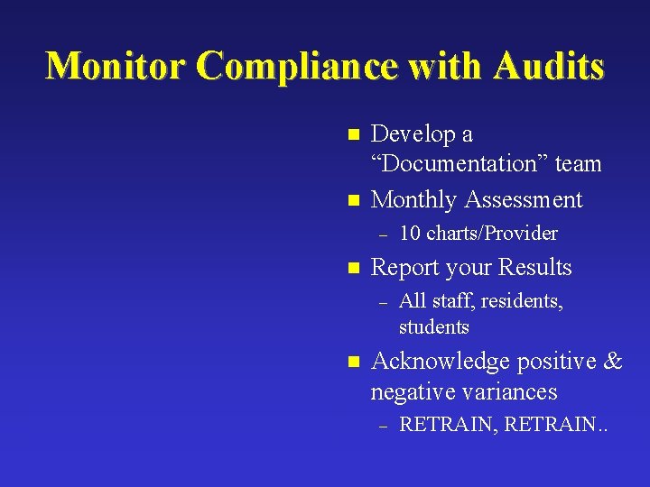 Monitor Compliance with Audits n n Develop a “Documentation” team Monthly Assessment – n